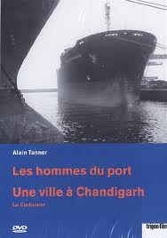 Les hommes du port & Une ville à Chandigarh