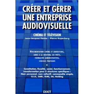 CREER ET GERER UNE ENTREPRISE AUDIOVISUELLE (Dixit)