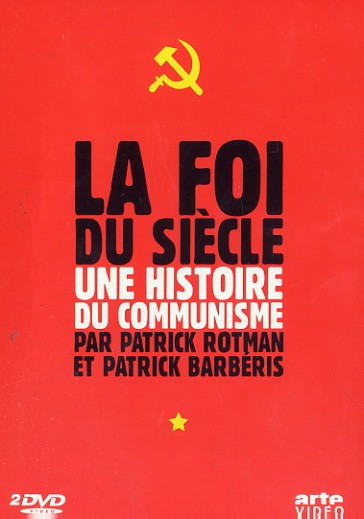 LA FOI DU SIECLE/ UNE HISTOIRE DU COMMUNISME